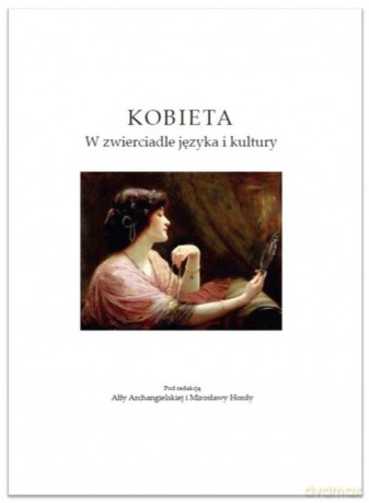 Kobieta W zwierciadle języka i kultury [KSIĄŻKA]