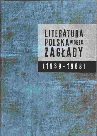 Literatura polska wobec Zagłady 1939-1968 [KSIĄŻKA]