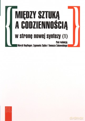Między sztuką a codziennością w stronę nowej syntezy 1 [KSIĄŻKA]