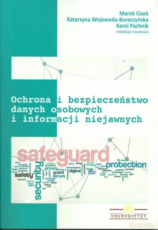 Ochrona i bezpieczeństwo danych osobowych i informacji niejawnych [KSIĄŻKA]