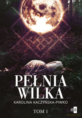 Pełnia wilka (Tom 1) - Karolina Kaczyńska-Piwko [KSIĄŻKA]