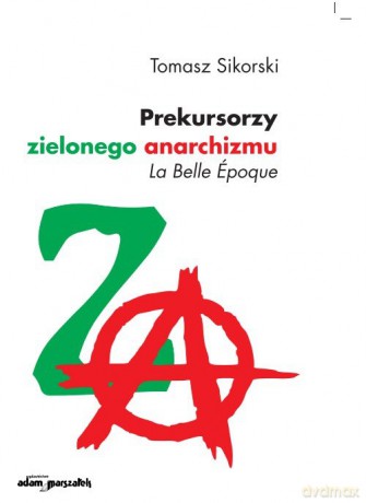 Prekursorzy zielonego anarchizmu - Tomasz Sikorski [KSIĄŻKA]