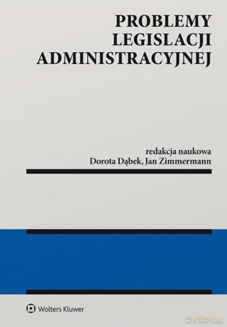 Problemy legislacji administracyjnej - Dorota Dąbek, Jan Zimmermann [KSIĄŻKA]