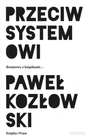 Przeciw systemowi - Paweł Kozłowski [KSIĄŻKA]
