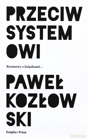 Przeciw systemowi - Paweł Kozłowski [KSIĄŻKA]