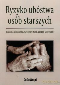 Ryzyko ubóstwa osób starszych - Grażyna Bukowska, Grzegorz Kula [KSIĄŻKA]