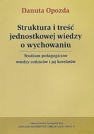 Struktura i treść jednostkowej wiedzy o wychowaniu - Danota Opozda [KSIĄŻKA]