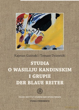 Studia o Wasiliju Kandinskim i grupie Der Blaue Reiter - Kajetan Giziński, Tomasz Dziewicki [KSIĄŻKA]
