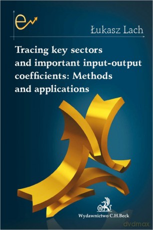 Tracing key sectors and important input-output coefficients Methods and applications - Łukasz Lach [KSIĄŻKA]