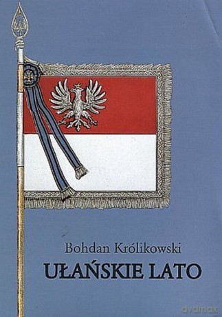 Ułańskie lato - Bohdan Królikowski [KSIĄŻKA]