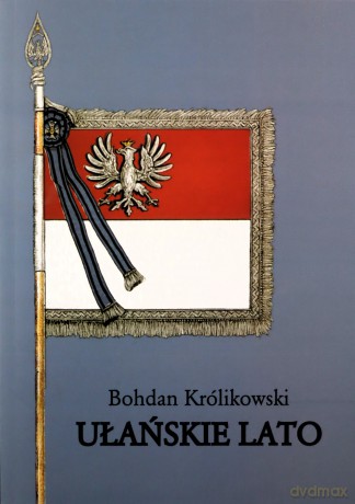 Ułańskie lato - Bohdan Królikowski [KSIĄŻKA]