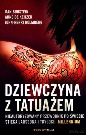 Dziewczyna z tatuażem. Nieautoryzowany przewodnik po świecie Stiega Larssona i trylogii Millenium - Dan Burstein, Arne de Keijzer, John-Henri Holmberg [KSIĄŻKA]