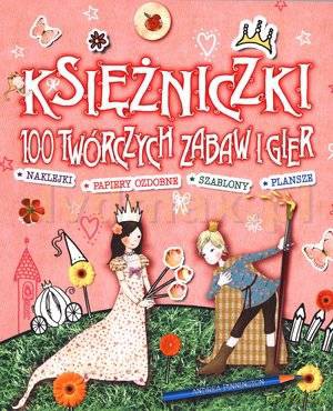 Księżniczki. 100 kreatywnych zabaw i gier - Andrea Pinnington [KSIĄŻKA]