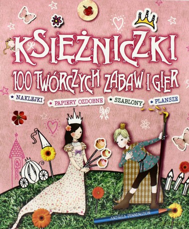 Księżniczki. 100 kreatywnych zabaw i gier - Andrea Pinnington [KSIĄŻKA]