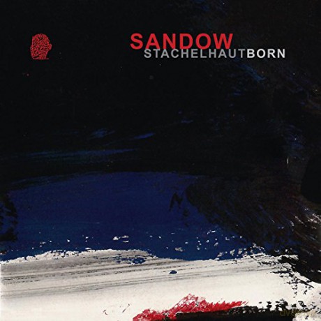 Sandow: Stachelhaut (Reissue) (Limited) (+Born EP) [2xWinyl]