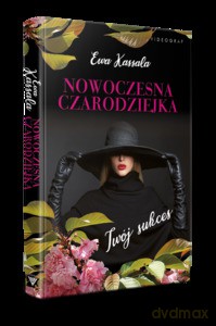 Nowoczesna czarodziejka. Twój sukces - Ewa Kassala [KSIĄŻKA]