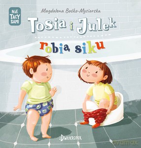 Tosia i Julek robią siku. (Nie) tacy sami (Tom 1) - Magdalena Boćko-Mysiorska [KSIĄŻKA]