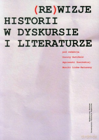 (Re)wizje historii w dyskursie i literaturze [KSIĄŻKA]