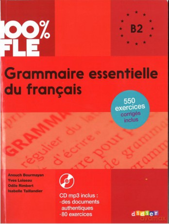 100% FLE Grammaire essentielle du francais B2 - Bourmayan Anouch, Loiseau Yves [KSIĄŻKA]