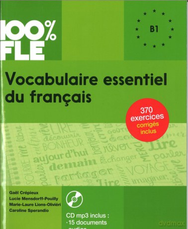 100% FLE Vocabulaire essentiel du francais B1 - Gael Crepieux, Lucie Mensdorff-Pouilly [KSIĄŻKA]
