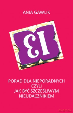 13 porad dla nieporadnych czyli jak być szczęśliwym nieudacznikiem - Ania Gawlik [KSIĄŻKA]