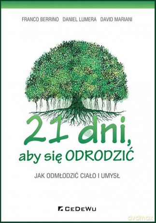 21 dni aby się odrodzić Jak odmłodzić ciało i umysł - Franco Berrino, Daniel Lumera [KSIĄŻKA]