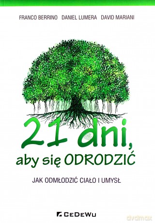 21 dni aby się odrodzić Jak odmłodzić ciało i umysł - Franco Berrino, Daniel Lumera [KSIĄŻKA]