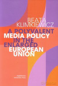 A Polyvalent Media Policy in the Enlarged European Union - Beata Klimkiewicz [KSIĄŻKA]