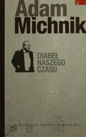 Dzieła Wybrane Adama Michnika 04: Diabeł naszego czasu [KSIĄŻKA]
