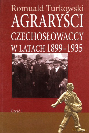 Agraryści czechosłowaccy w latach 1899-1935 część 1 - Romuald Turkowski [KSIĄŻKA]