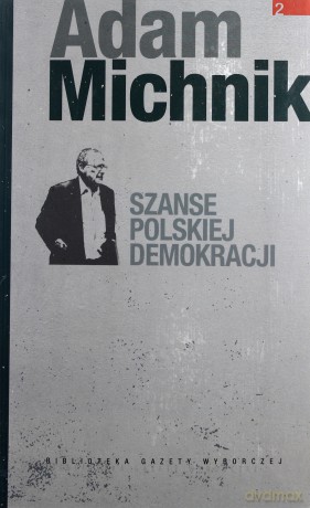 Dzieła Wybrane Adama Michnika 02: Szanse polskiej demokracji [KSIĄŻKA]
