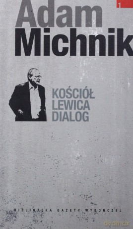 Dzieła Wybrane Adama Michnika 01: Kościół, lewica, dialog [KSIĄŻKA]