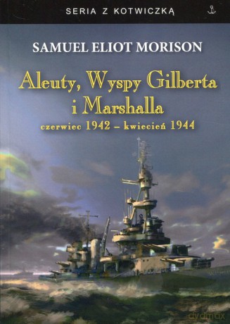 Aleuty, Wyspy Gilberta i Marshalla - Samuel Eliot Morison [KSIĄŻKA]