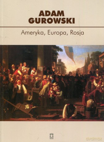 Ameryka Europa Rosja - Adam Gurowski [KSIĄŻKA]