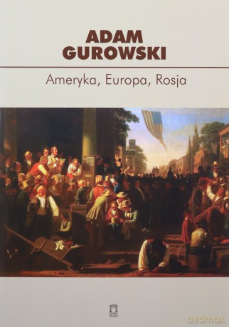 Ameryka Europa Rosja - Adam Gurowski [KSIĄŻKA]