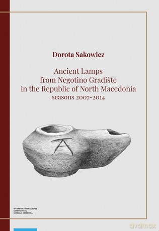 Ancient Lamps from Negotino Gradiste in the Republic of North Macedonia - Dorota Sakowicz [KSIĄŻKA]