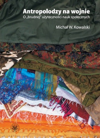 Antropolodzy na wojnie - Michał W. Kowalski [KSIĄŻKA]