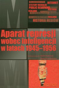 Aparat represji wobec inteligencji w latach 1945-1956 - Rafał Habielski, Dominika Rafalska [KSIĄŻKA]