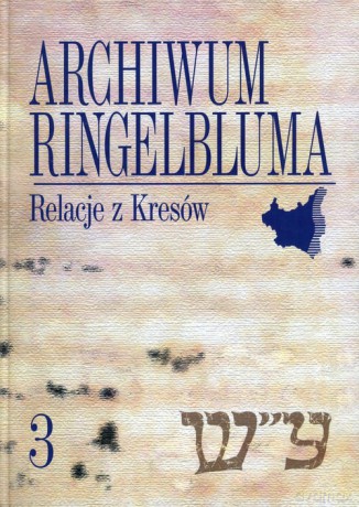 Archiwum Ringelbluma (Tom 3) Relacje z Kresów [KSIĄŻKA]