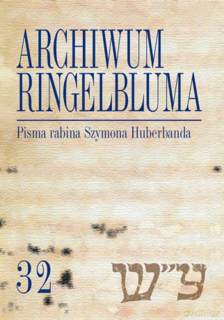 Archiwum Ringelbluma Konspiracyjne Archiwum Getta Warszawy (Tom 32) Pisma rabina Szymona Huberbanda - Anna Ciałowicz [KSIĄŻKA]