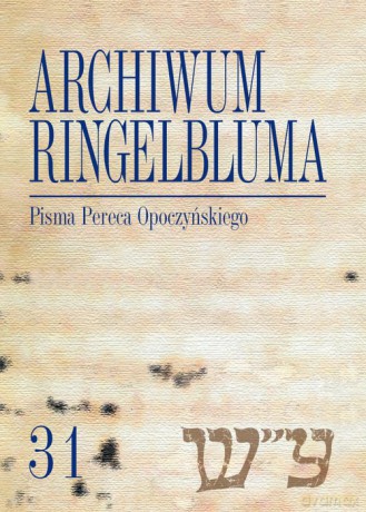 Archiwum Ringelbluma. Konspiracyjne Archiwum Getta Warszawy, t. 31, Pisma Pereca Opoczyńskiego [KSIĄŻKA]