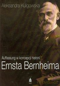 Auffassung w koncepcji historii Ernsta Bernheima - Aleksandra Kuligowska [KSIĄŻKA]
