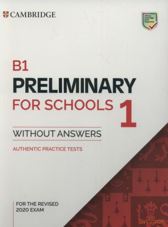 B1 Preliminary for Schools 1 for the Revised 2020 Exam Authentic Practice Tests [KSIĄŻKA]