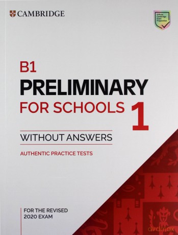 B1 Preliminary for Schools 1 for the Revised 2020 Exam Authentic Practice Tests [KSIĄŻKA]