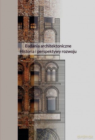Badania architektoniczne Historia i perspektywy rozwoju [KSIĄŻKA]