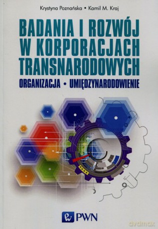 Badania i rozwój w korporacjach transnarodowych - Krystyna Poznańska, Kamil M. Kraj [KSIĄŻKA]