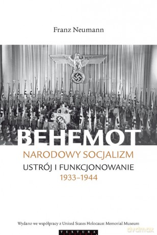 Behemot Narodowy socjalizm - ustrój i funkcjonowanie 1933-1944 - Franz Neumann [KSIĄŻKA]