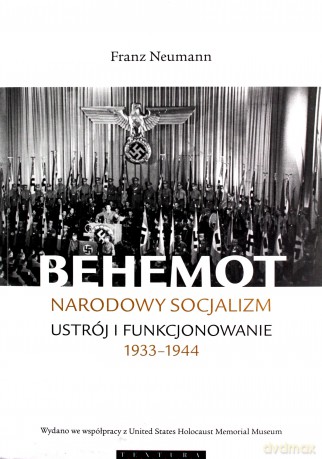 Behemot Narodowy socjalizm - ustrój i funkcjonowanie 1933-1944 - Franz Neumann [KSIĄŻKA]