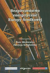 Bezpieczeństwo energetyczne Europy Środkowej [KSIĄŻKA]