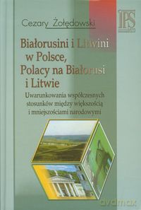 Białorusini i Litwini w Polsce Polacy na Białorusi i Litwie - Cezary Żołędowski [KSIĄŻKA]